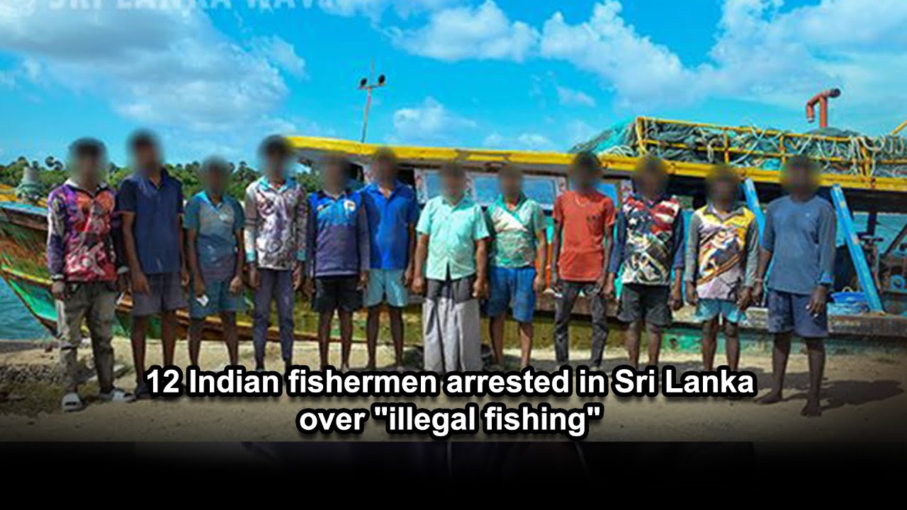 12 Indian fishermen arrested in Sri Lanka over "illegal fishing"