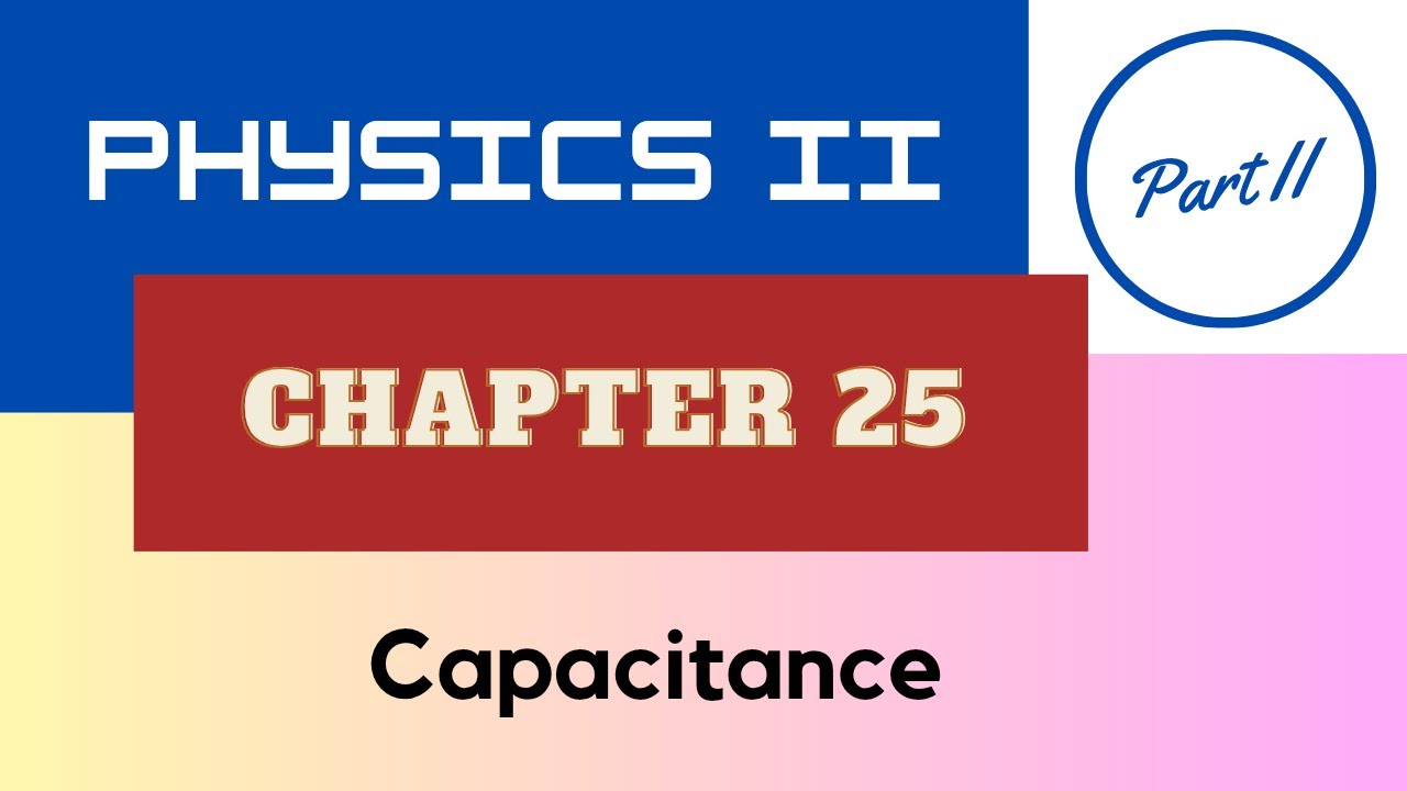 Physics II - Chap. 25 Capacitance - Part II - Spring 2026 [AI Scripted]
