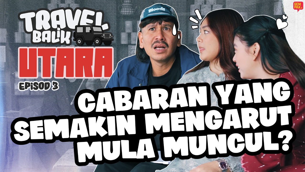 BELLA, BIDIN & KIM HAMPIR SEWEL. CABARAN MAKIN MENGARUT | TRAVEL BALIK UTARA [EP3] AKHIR