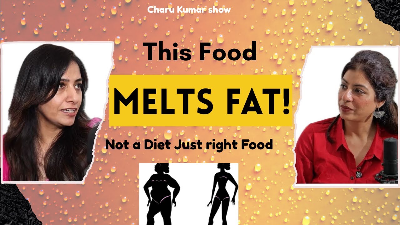 THIS FOOD EATS FAT!EAT MORE — WEIGH LESS |Charu Kumar show with Dietician Gagan anand