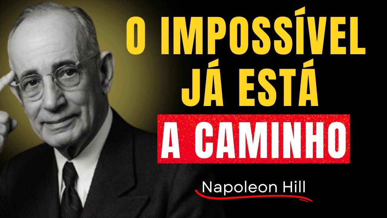 OUÇA ESSA MENSAGEM E VEJA O IMPOSSÍVEL SE TORNAR REAL - NAPOLEON HILL