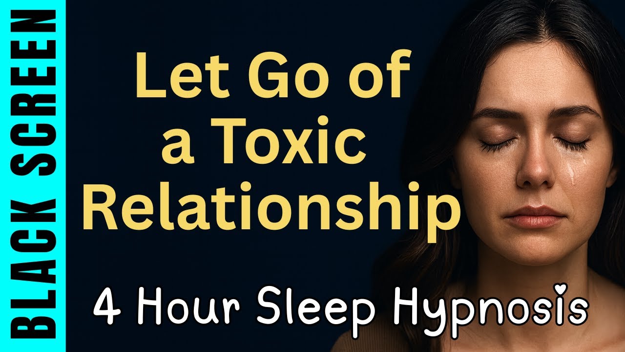Sleep Hypnosis to Let Go of Toxic Relationships 🌙 4 Hour [Black Screen] for Deep Healing