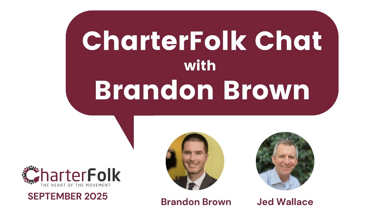 The Courageous Charter School Advocate - CharterFolk Chat with Brandon Brown