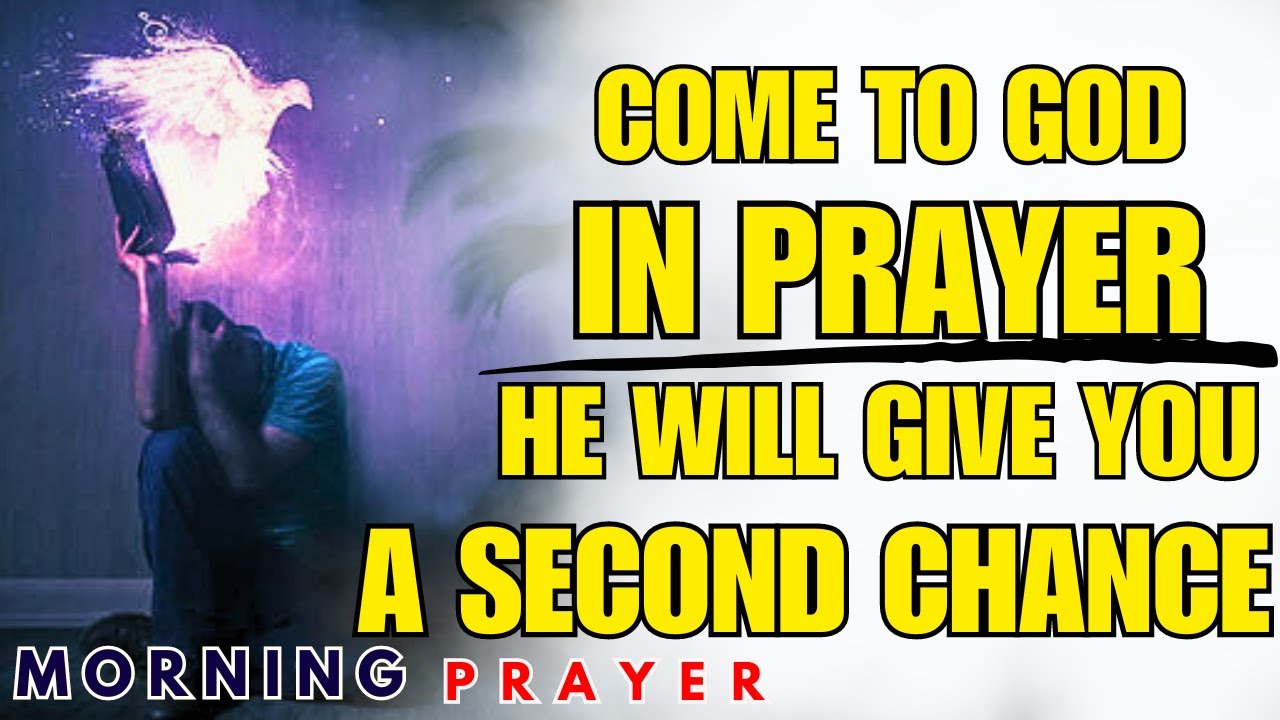 God Will Give You A Second Chance| Powerful Morning Prayer To Start Your Day