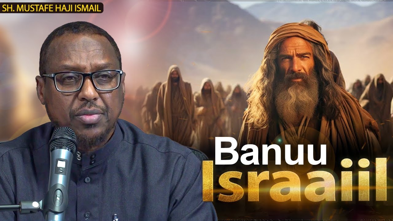 Sheikh Mustafe:- Reer Banuu Israaiil | Dhamaad & Billow | Kuwa maanta asalkooda xaguu ka imaaday