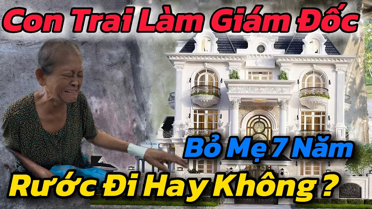 Bất Ngờ, Con Trai Làm Giám Đốc CTY Lớn Bỏ Mẹ 7 Năm Không Ngó Ngàn Đến Rước Mẹ Đi Về Sống Nhà To 