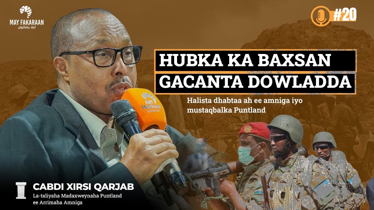 🎙MAY FAKARAAN PODCAST | KULANKA 20-AAD | HUBKA KA BAXSAN GACANTA DOWLADDA | CABDI HIRSI ALI QARJAB