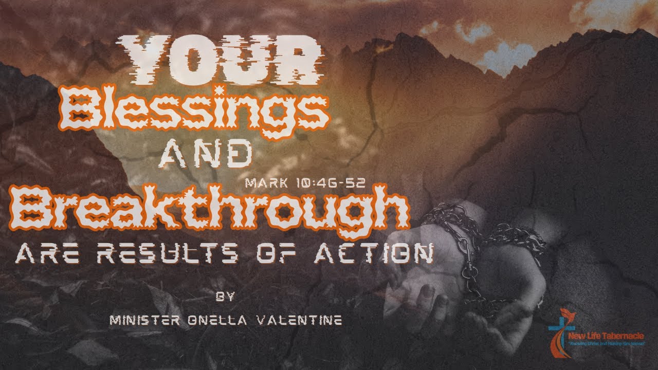 Blessings & Breakthroughs are Results of Action -Mark 10:46-52- Minister Jennifer & Onella Valentine