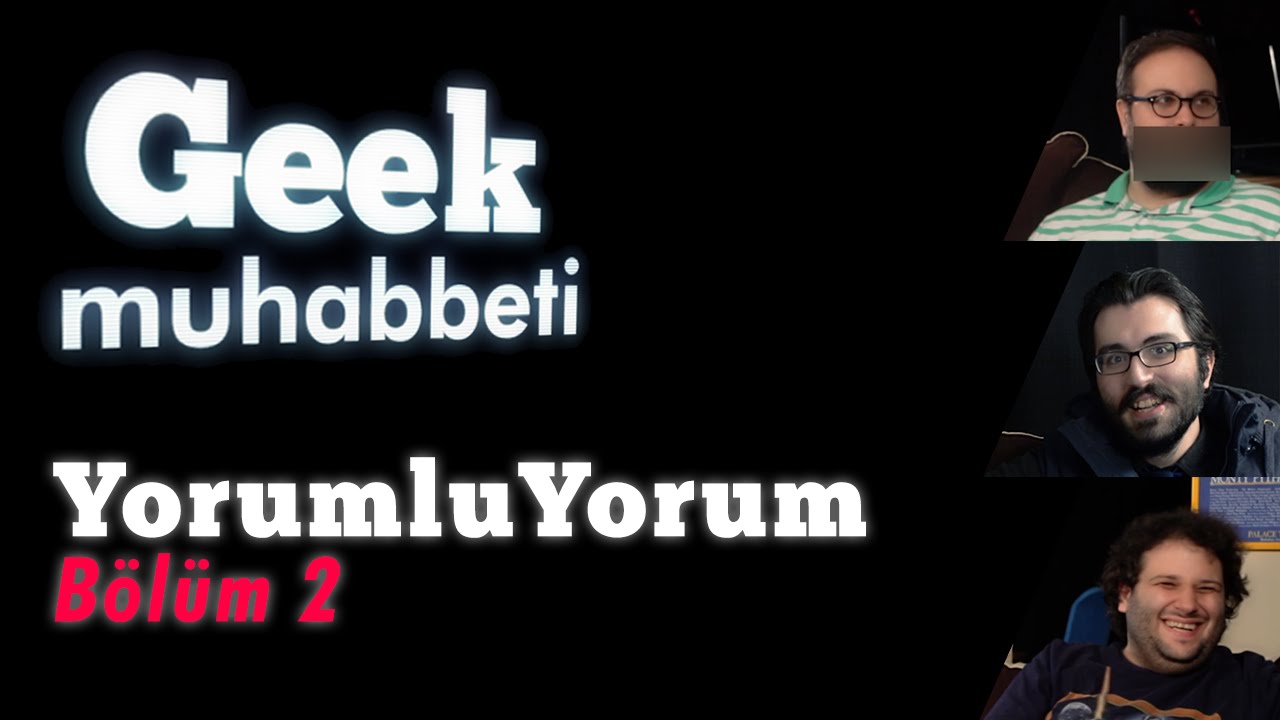 Geek Muhabbeti  YorumluYorum #2 - 