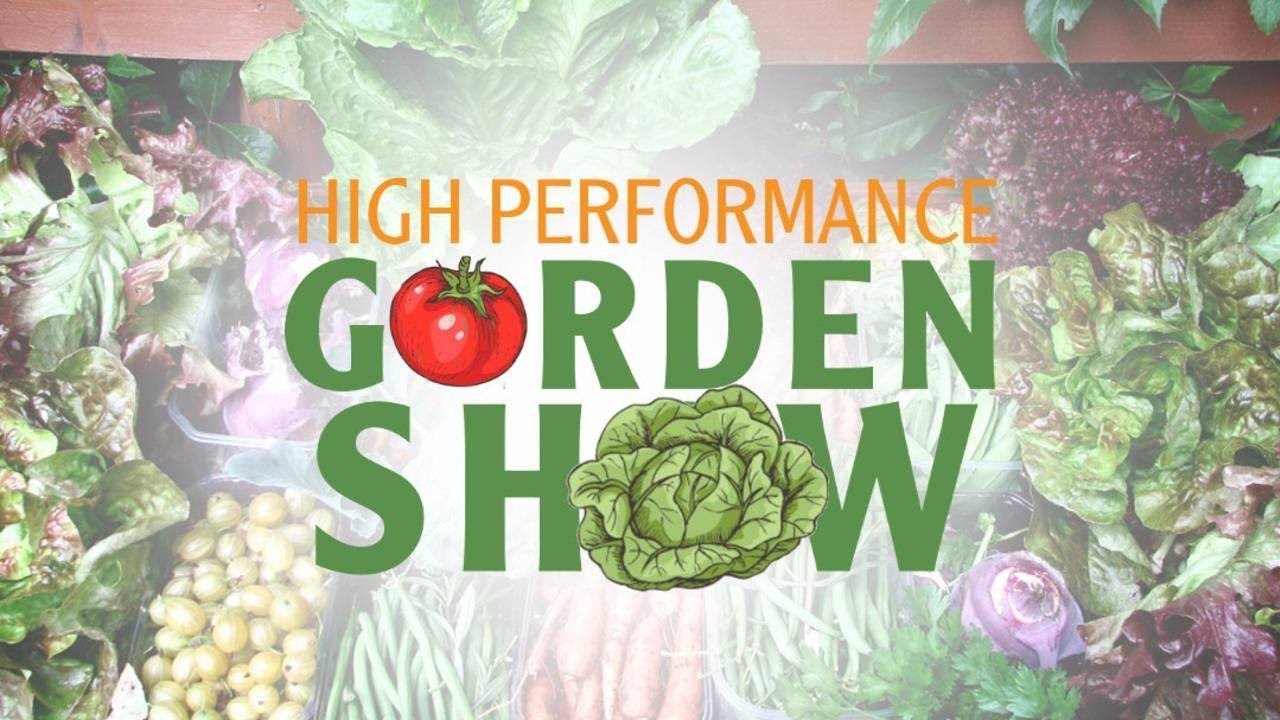 High Performance Garden Show
