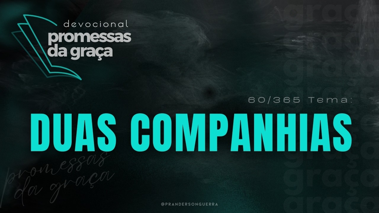 DEVOCIONAL Promessas da Graça | Tema:  Duas companhias - 60/365