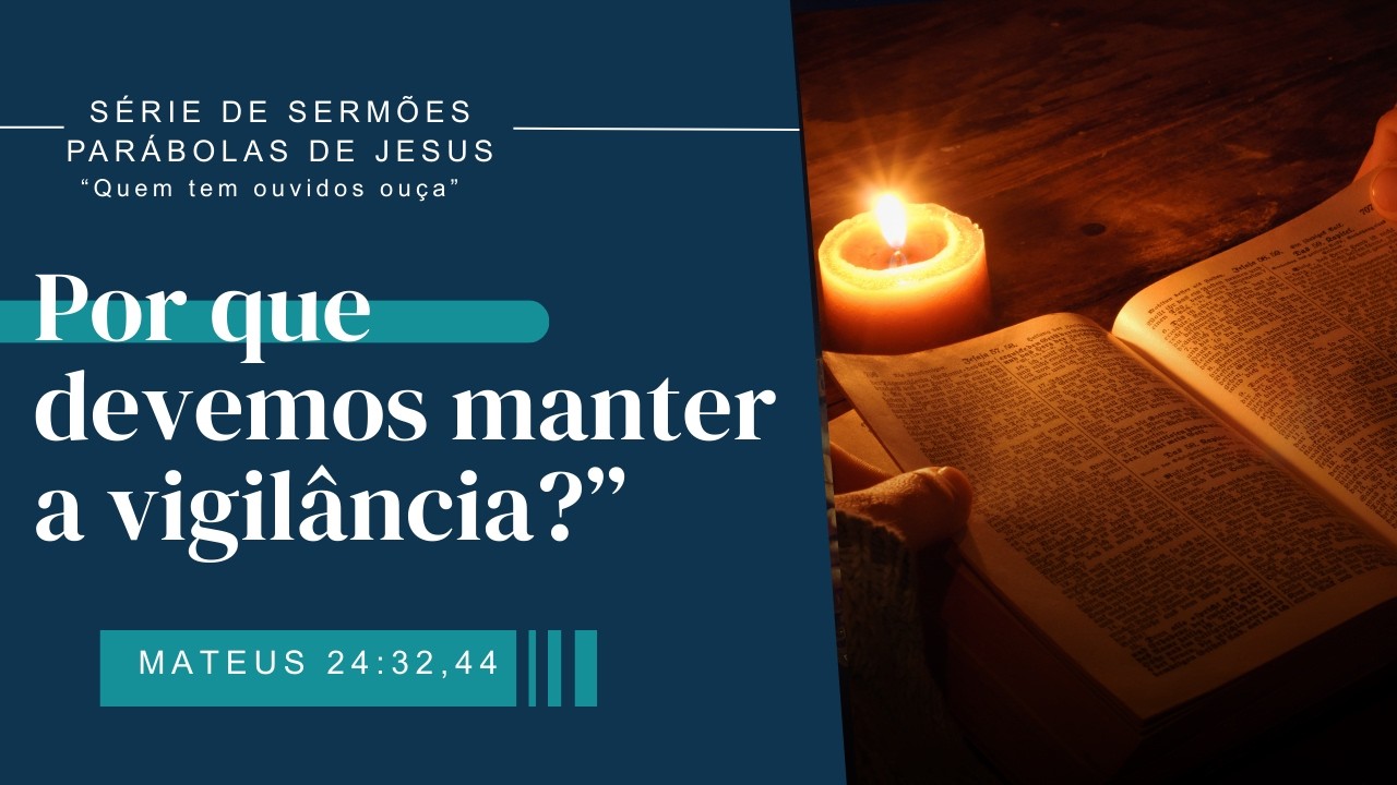 09. Por que devemos manter a vigilância? Mateus 24:32-44 | Sem. Ricardo Santana | TrindadeIP