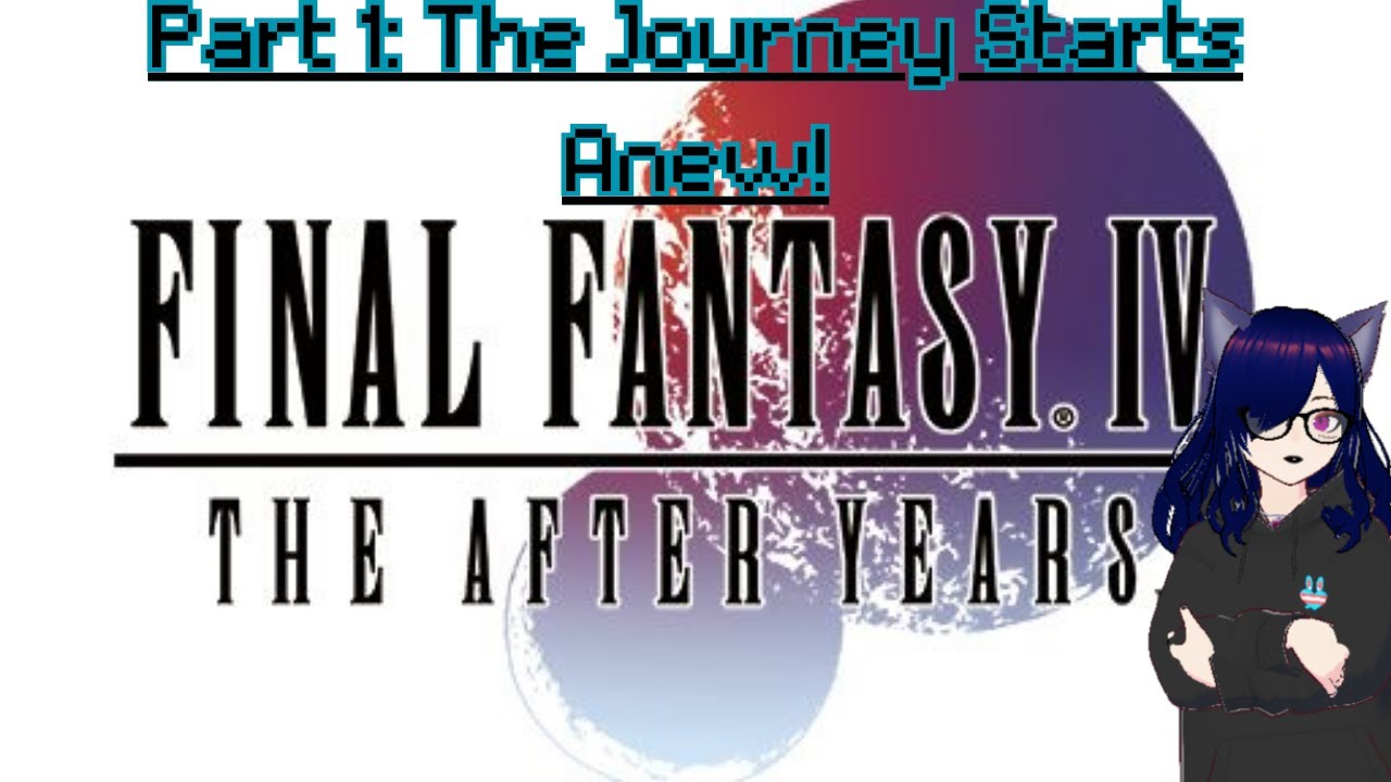 Final Fantasy IV The After Years Part 1: The Journey Starts Anew!