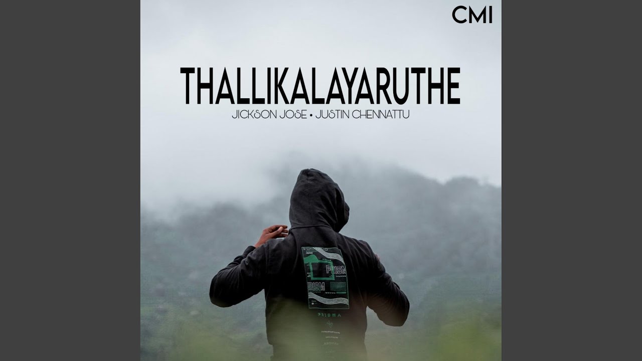 Thallikalayaruthe • Jickson Jose • Justin Chennattu • CMI