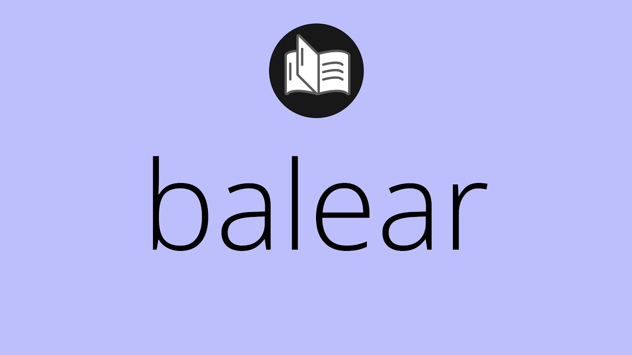 Que significa BALEAR &bull; balear SIGNIFICADO &bull; balear DEFINICI&Oacute;N &bull; Que es BALEAR