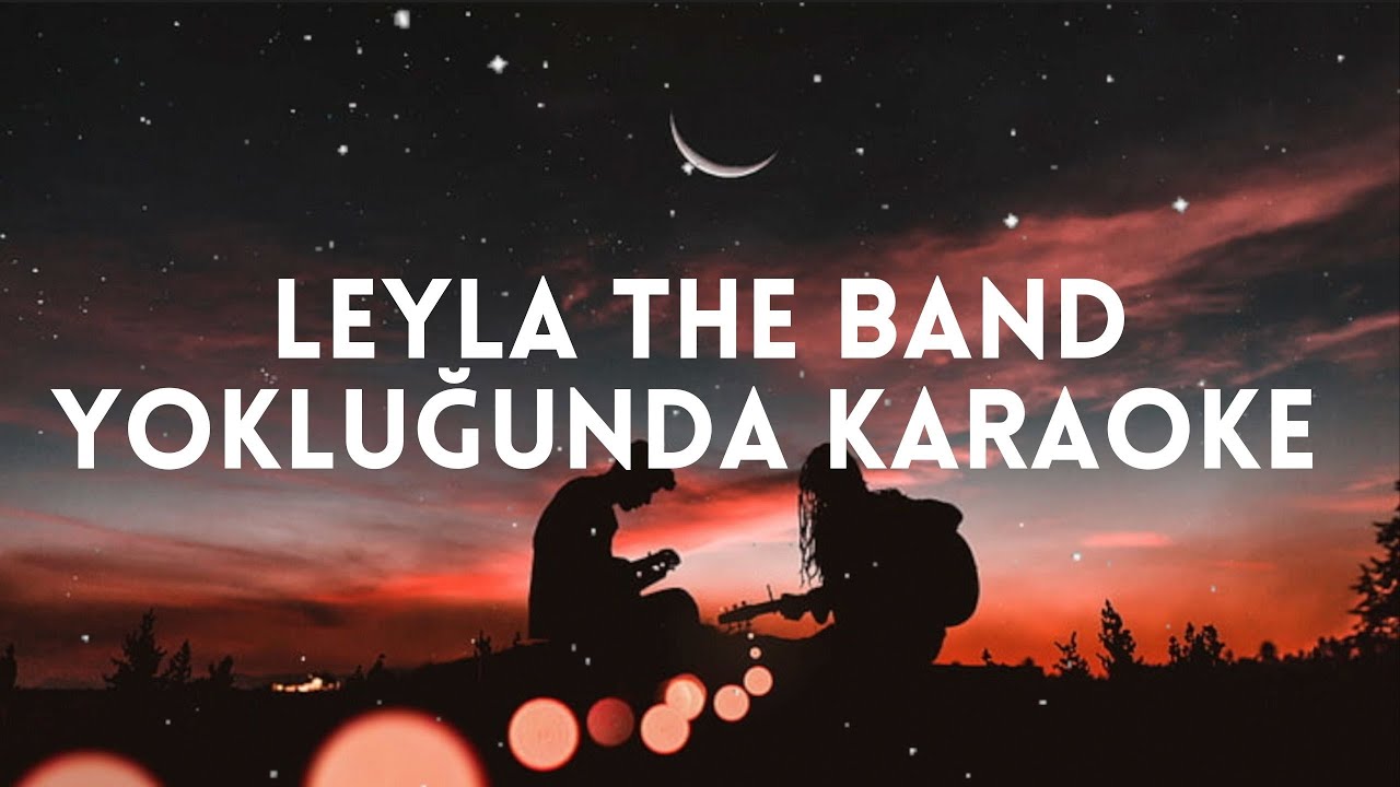 LEYLA THE BAND - YOKLUĞUNDA KARAOKE (TÜRKÇE ŞARKI KARAOKE)