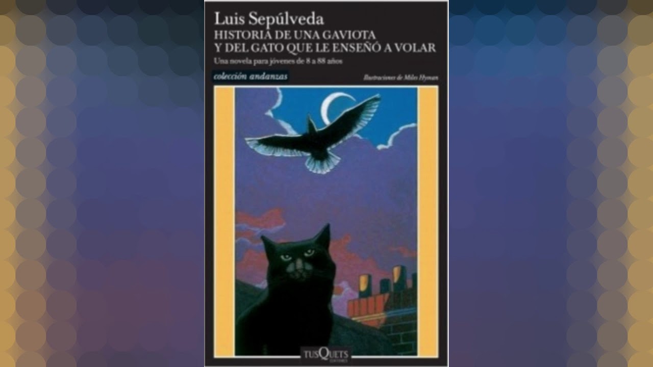 HISTORIA DE UNA GAVIOTA Y DEL GATO QUE LE ENSEÑÓ A VOLAR