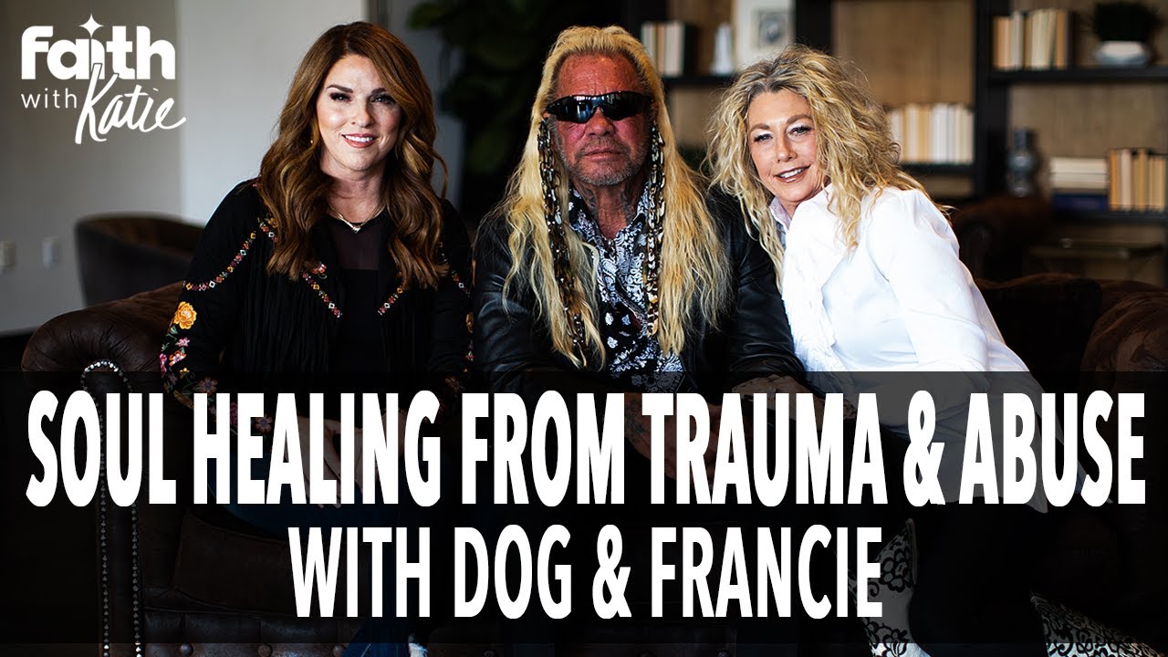 Dog The Bounty Hunter & Francie Discuss SOUL HEALING From Trauma & Abuse