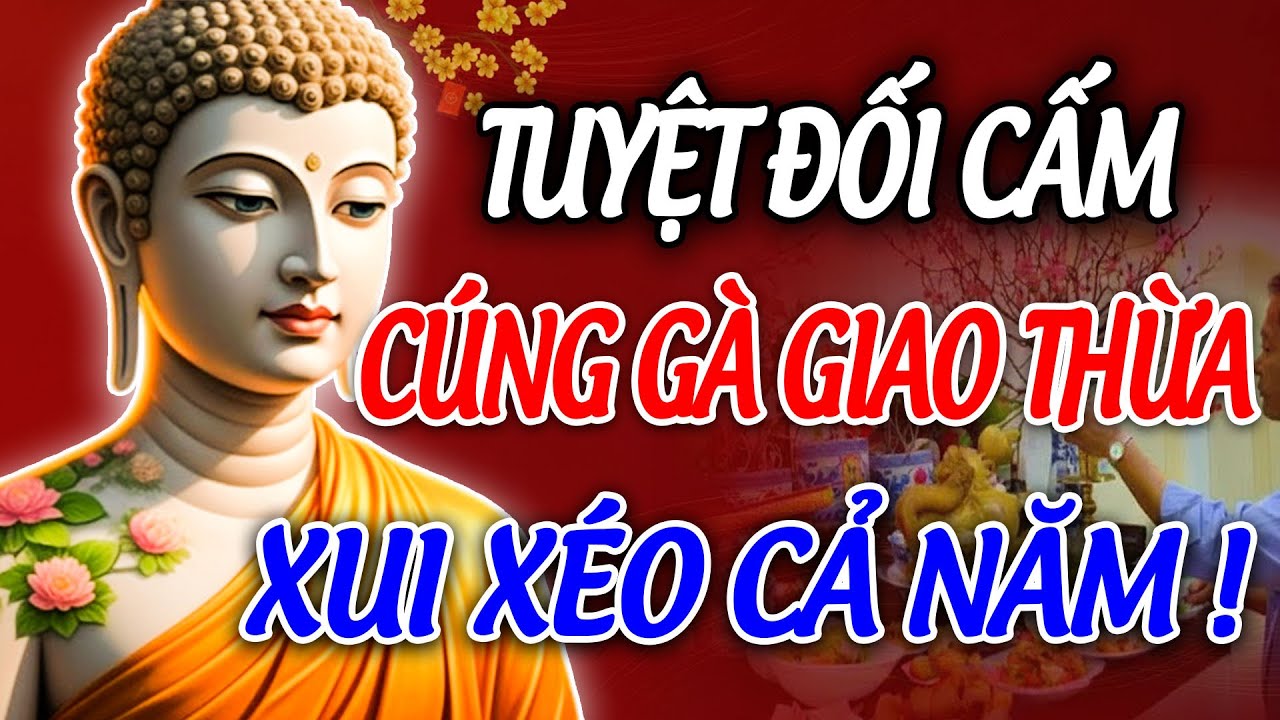 CẤM CÚNG GIAO THỪA BẰNG GÀ LỄ Nếu Chưa Biết Điều Này Kẻo Vận Đen Xui Xẻo Đeo Bám Cả Năm