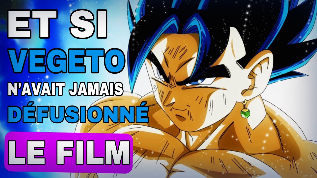 ET SI VEGETO n’avait jamais DÉFUSIONNÉ !? LE FILM