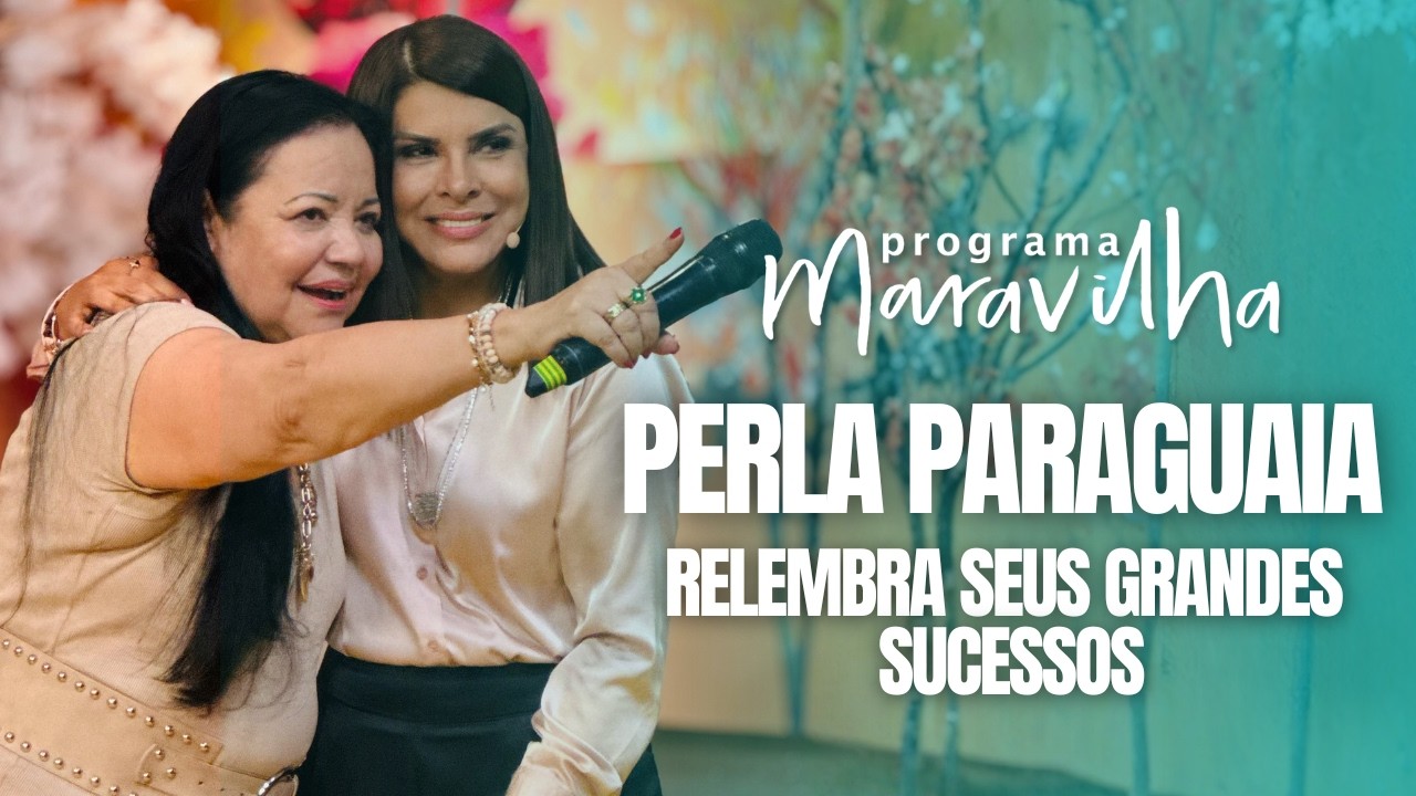 CANTORA PERLA PARAGUAIA RELEMBRA SEUS GRANDES SUCESSOS NO PROGRAMA MARAVILHA