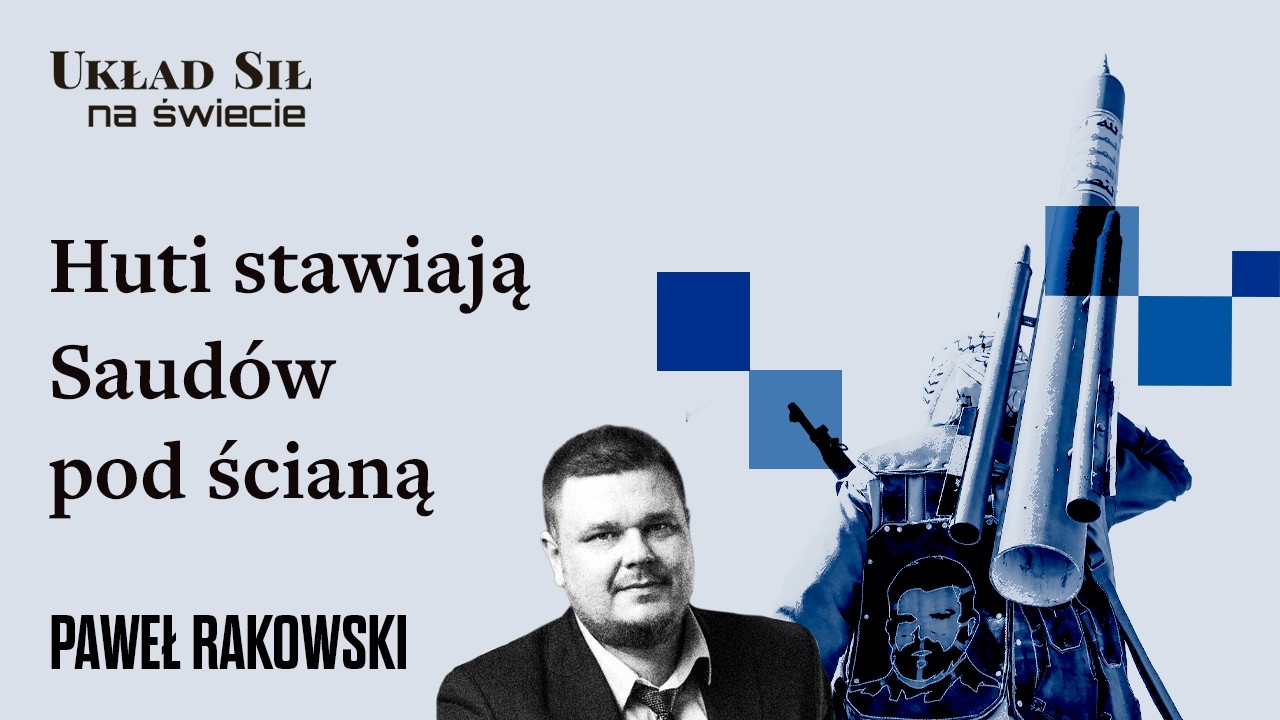 Paweł Rakowski - Huti stawiają Saud&oacute;w pod ścianą