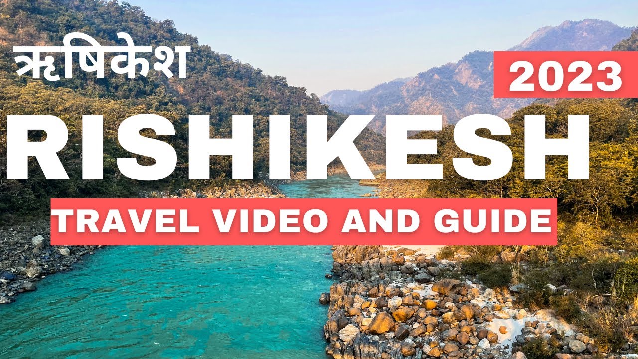 Rishikesh Travel guide for 2023: Best tourist places, travel tips and video