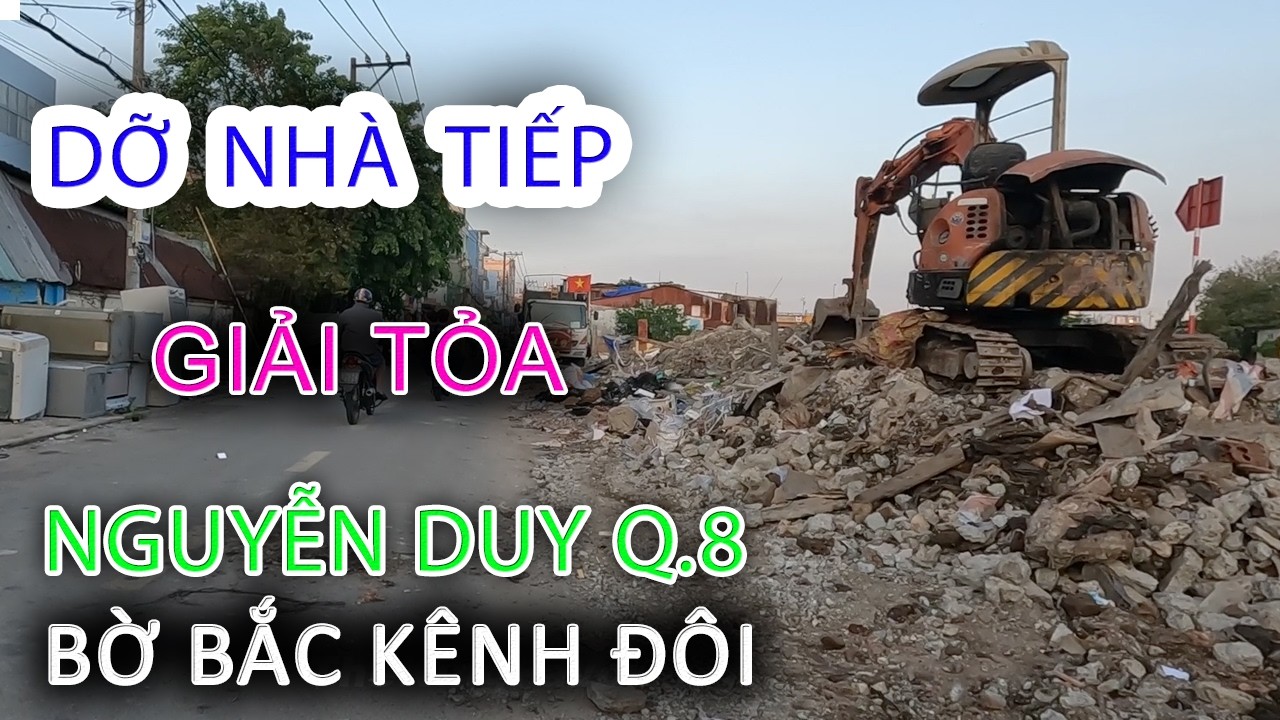 Dỡ Nhà Tiếp - Cập nhật GIẢI TỎA và Xây Cầu HIỆP ÂN 2 Bờ Bắc Kênh Đôi NGUYỄN DUY Quận 8 - Sài Gòn