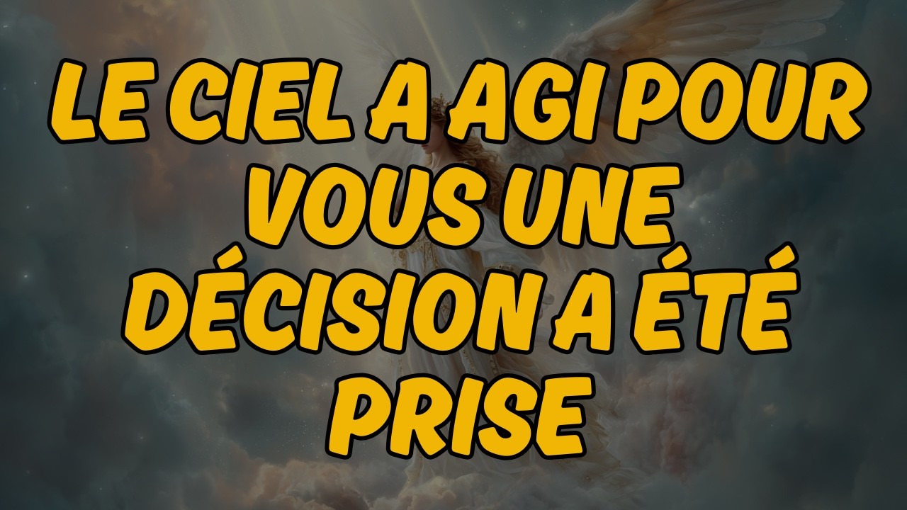 😭 LE CIEL A AGI POUR VOUS — UNE DÉCISION A ÉTÉ PRISE | Message des Anges