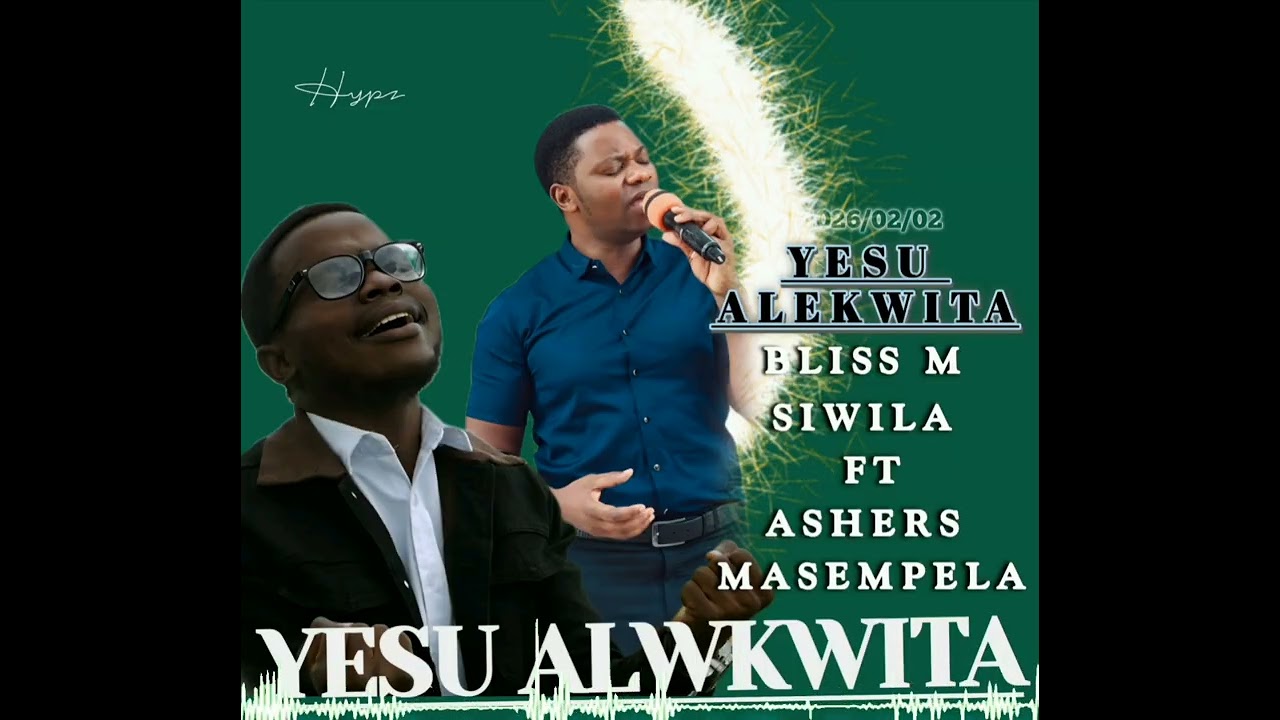 Bliss M Siwila ft Ashers masempela YESU ALEKWITA 