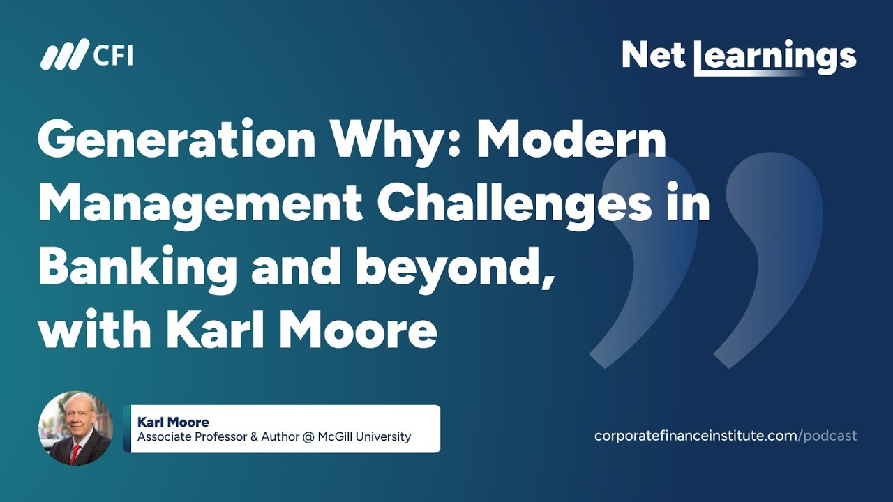 Generation Why: Modern Management Challenges in Banking and beyond, with Karl Moore