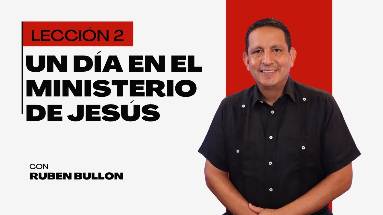 Rubén Bullón- Lección 2: UN DÍA EN EL MINISTERIO DE JESÚS