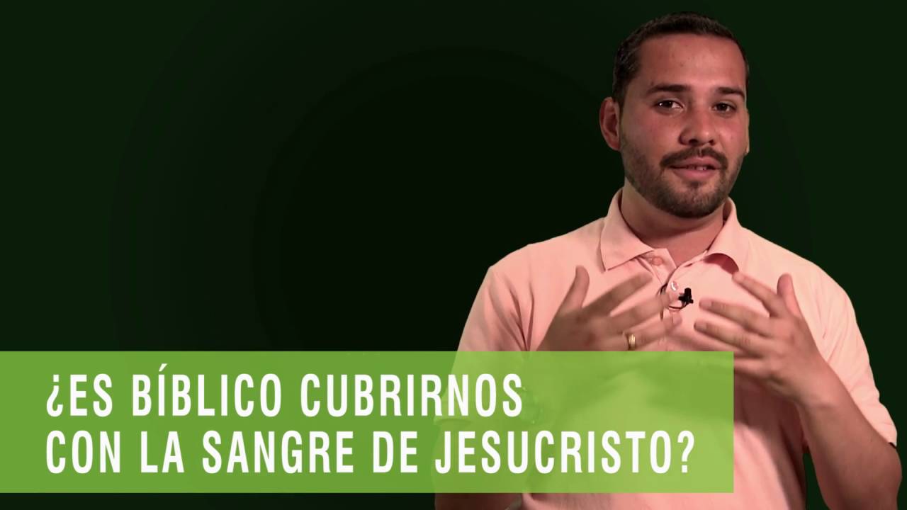 ¿Es bíblico cubrirnos con la sangre de Jesucristo?