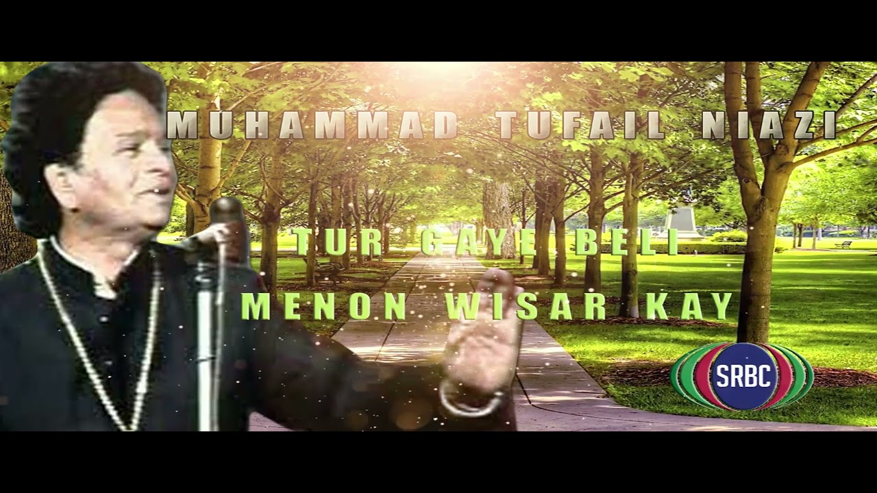 Mohammad Tufail Niazi | Tur Gaye Beli Menoon Wisar Kay |  SRBC