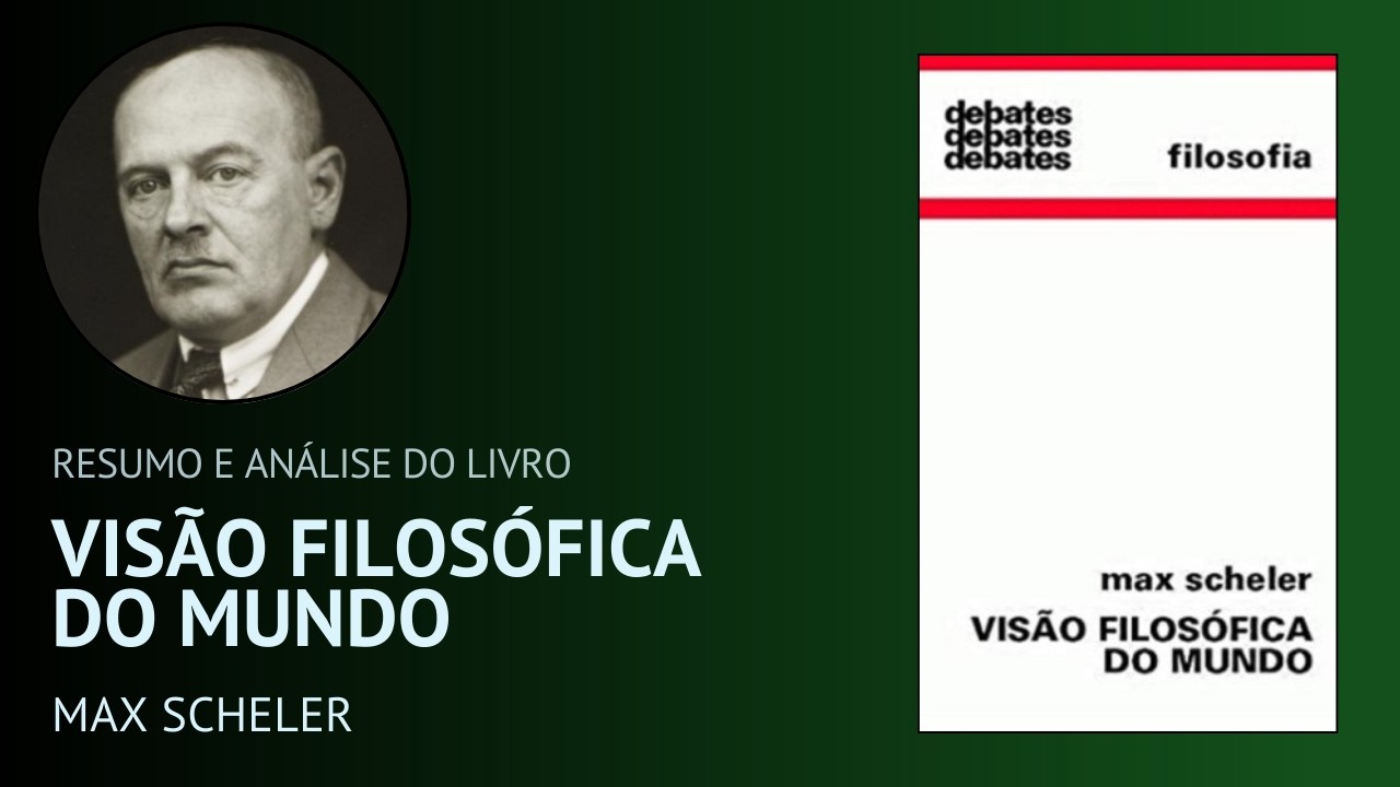 VISÃO FILOSÓFICA DO MUNDO de Max Scheler (Resumo)