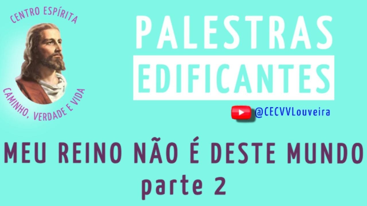 MEU REINO NÃO É DESTE MUNDO_parte 2 - CECVV - Louveira/SP