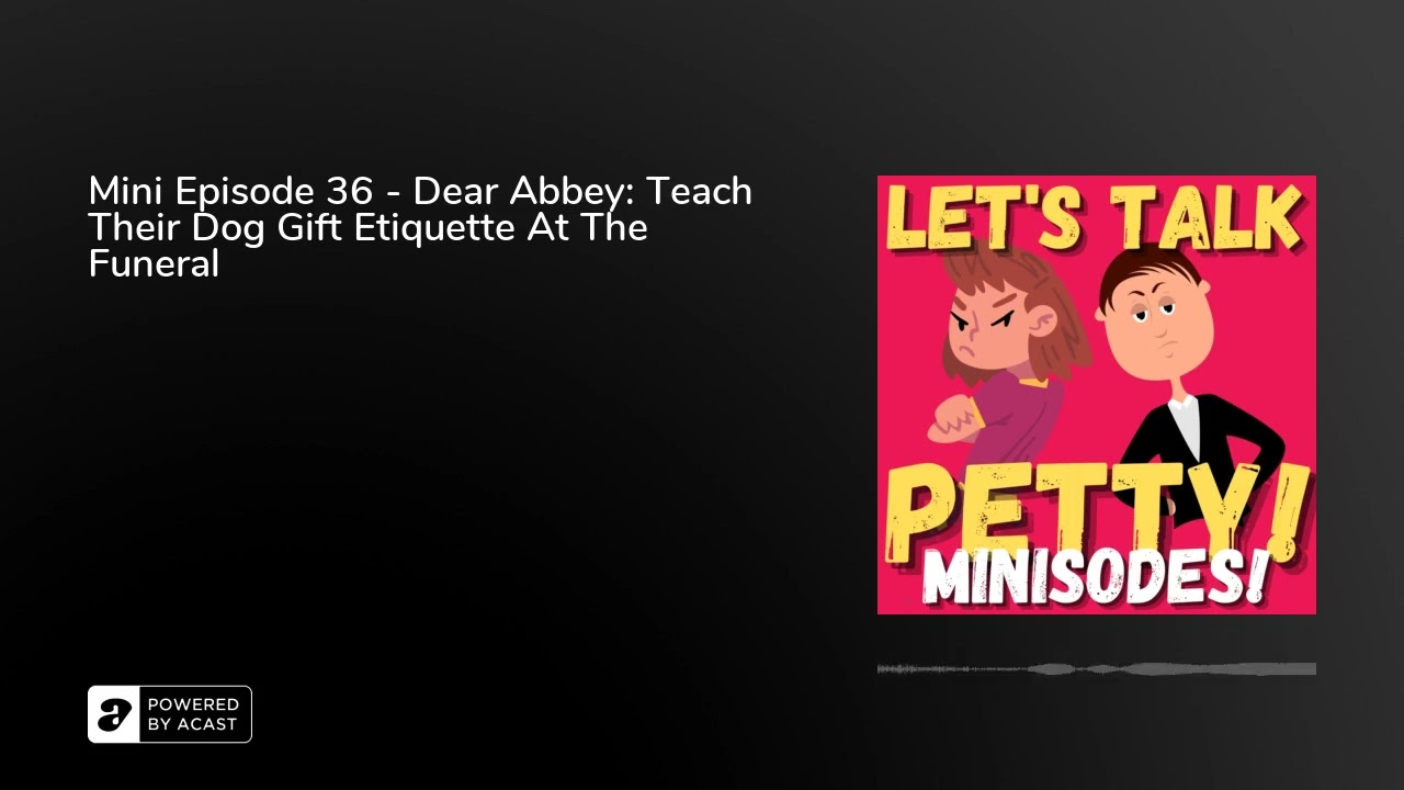 Mini Episode 36 - Dear Abbey: Teach Their Dog Gift Etiquette At The Funeral