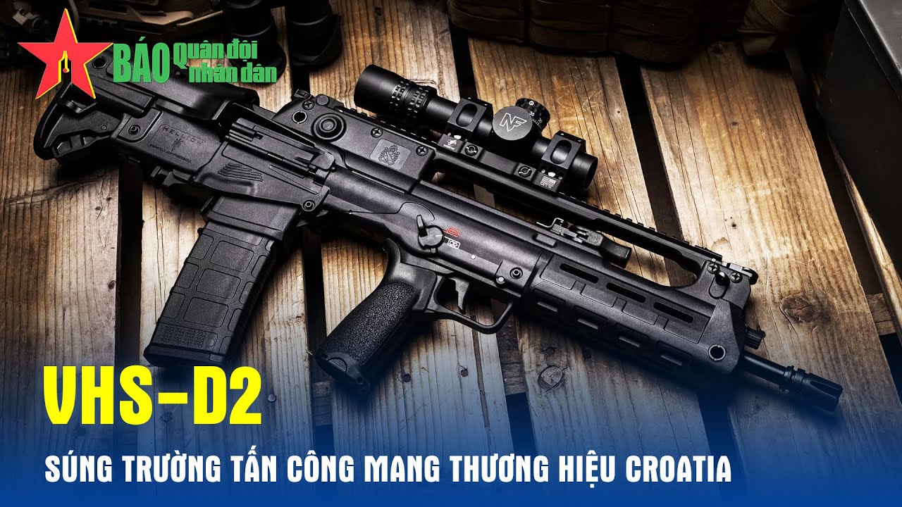 VHS-D2 - S&uacute;ng trường tấn c&ocirc;ng mang thương hiệu Croatia - B&aacute;o QĐND