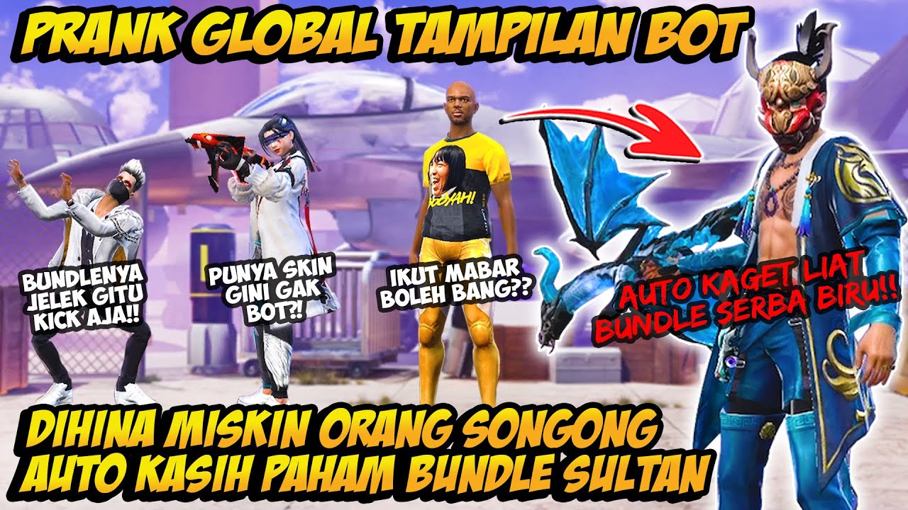 PRANK GLOBAL TAMPILAN BOT DIHINA ORANG SONGONG AUTO KASIH PAHAM SKILL PAKE BUNDLE SULTAN SERBA BIRU