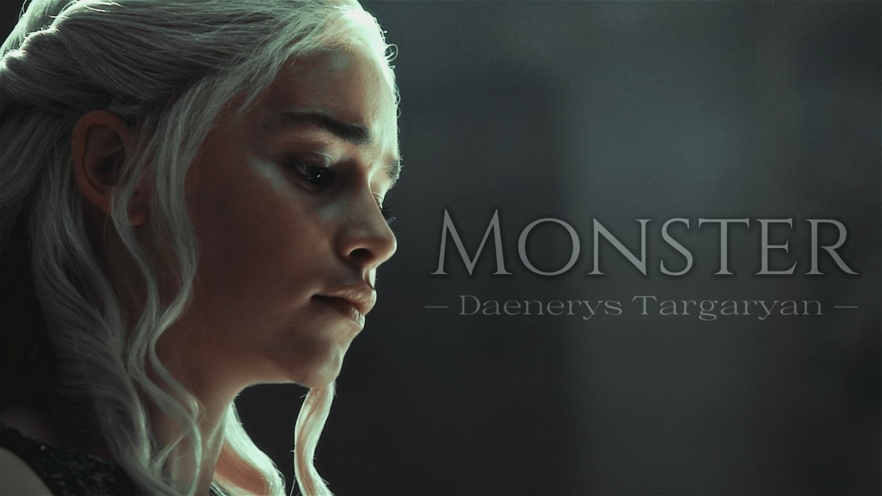 Daenerys Targaryen | Monster