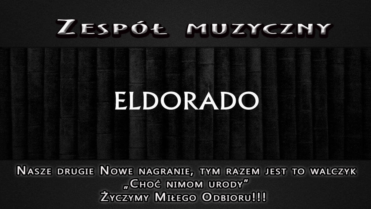 Zesp&oacute;ł muzyczny ELDORADO - Choć nimom urody