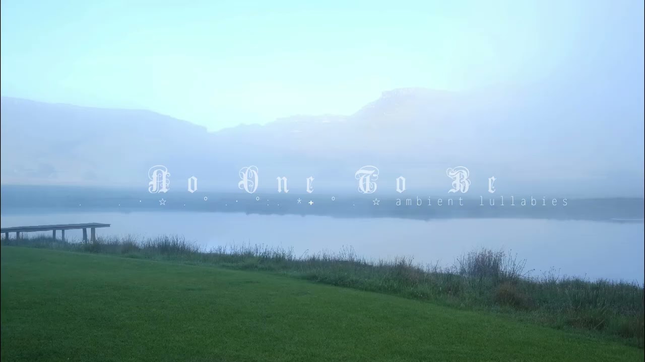 ambient lullabies // no one to be