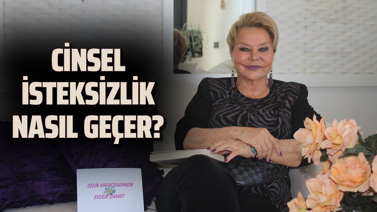 CİNSEL İSTEKSİZLİK NEDEN OLUR? (Evlilik Terapisti Selin Karacehennem 0541 334 47 29)