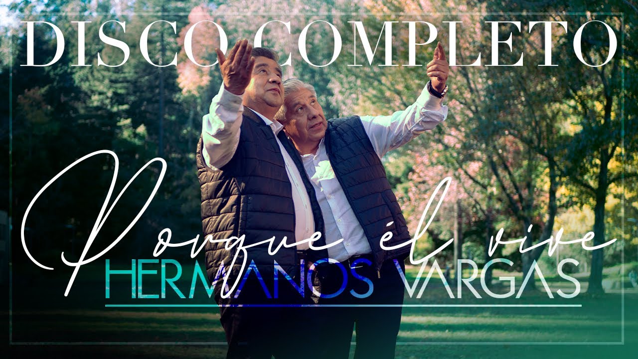 Porque Él Vive - CD Completo - Hermanos Vargas