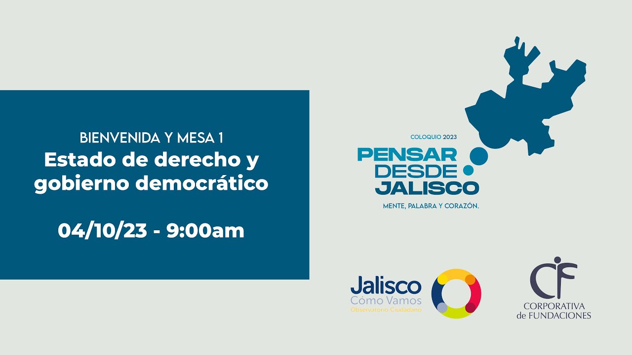Pensar Desde Jalisco - Bienvenida y Mesa 1: Estado de derecho y gobierno democrático