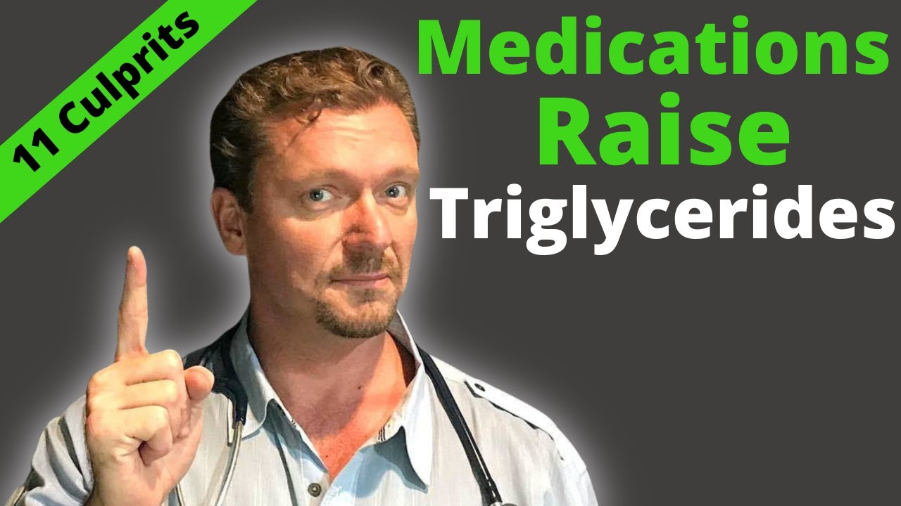 High Triglycerides: Is Your Medicine Causing It?? (11 Culprits)