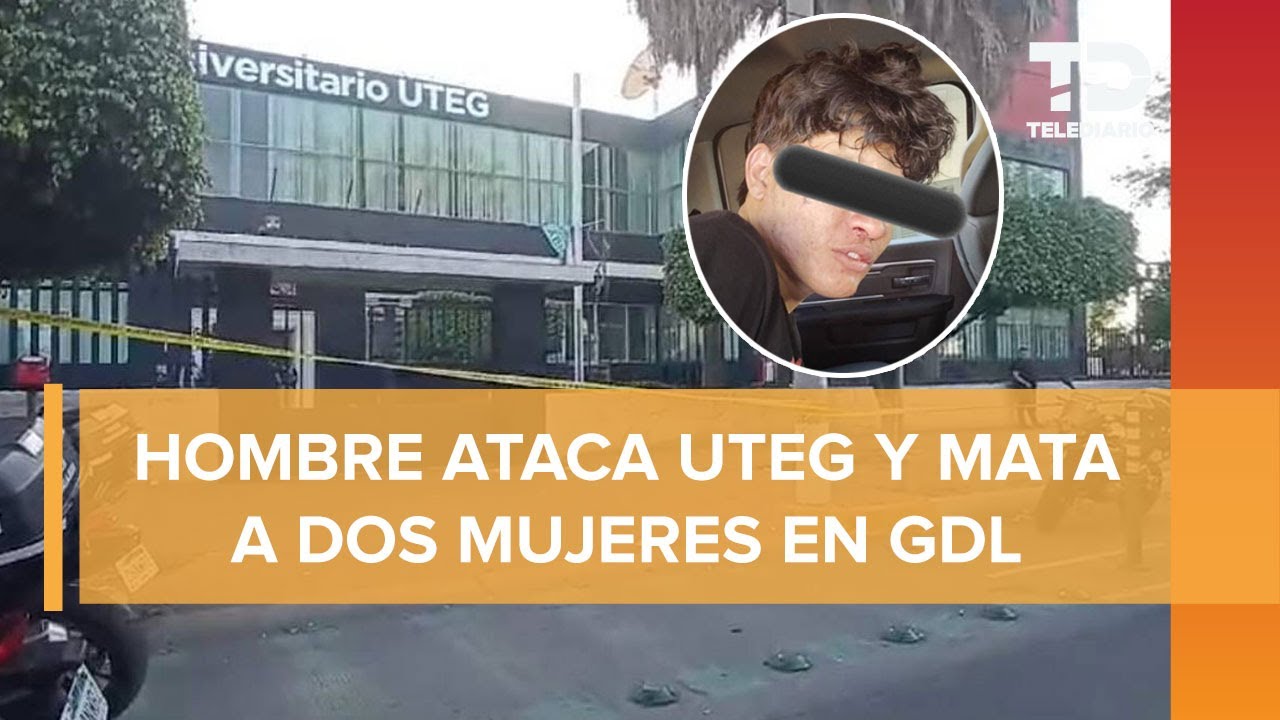 Esto sabemos del ataque a UTEG en Guadalajara; reportan 2 mujeres asesinadas