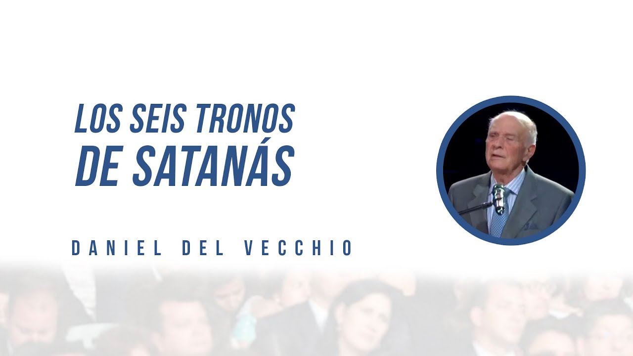Los 6 tronos de Satanás // Daniel del Vecchio // Impactante Predicación