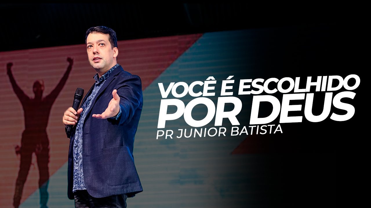 VOCÊ É ESCOLHIDO POR DEUS - Pr Junior Batista - Mais de Cristo