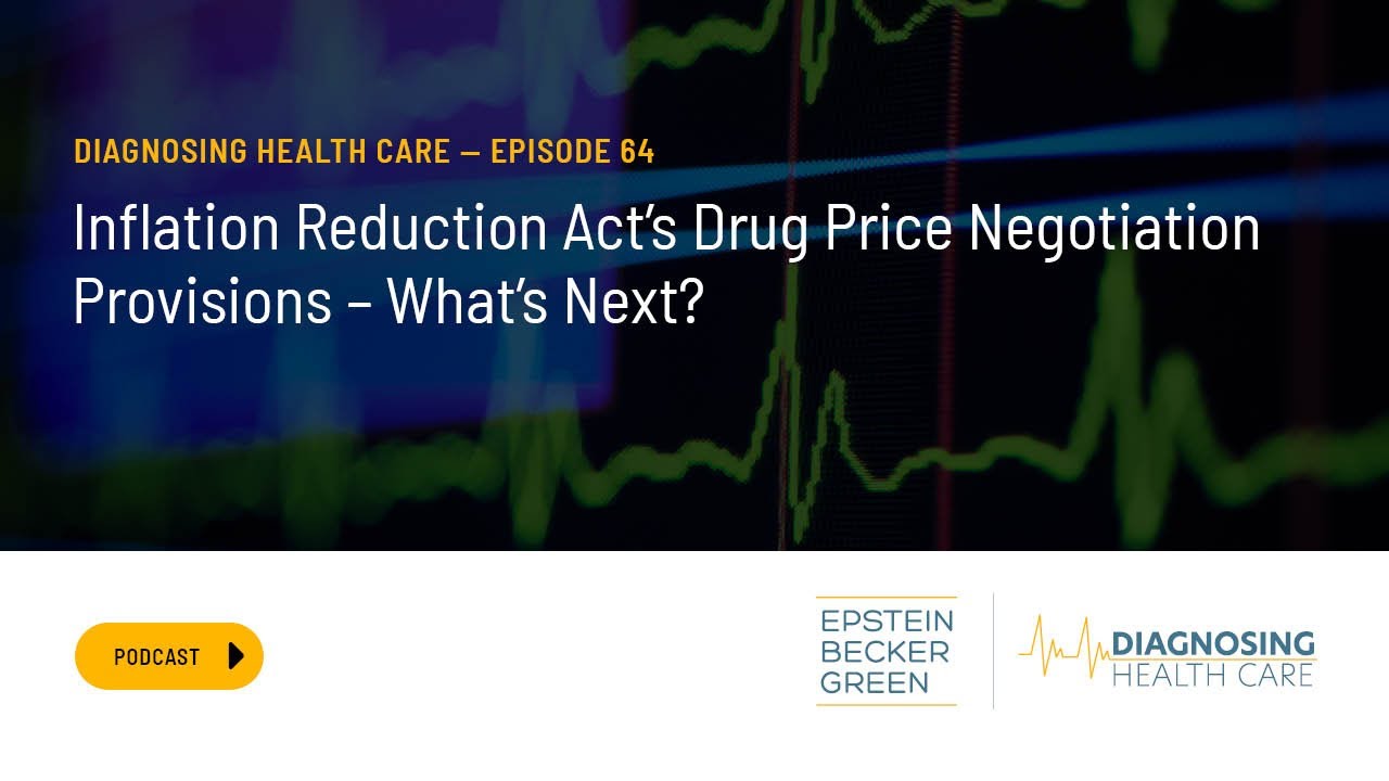 Inflation Reduction Act&rsquo;s Drug Price Negotiation Provisions: What&rsquo;s Next? Diagnosing Health Care #64